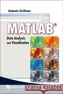 Matlab: Data Analysis and Visualization Siciliano, Antonio 9789812837516 World Scientific Publishing Company - książka