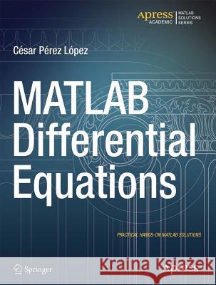 MATLAB Differential Equations Cesar Lopez Cesar Perez Lopez  9781484203118 Apress - książka