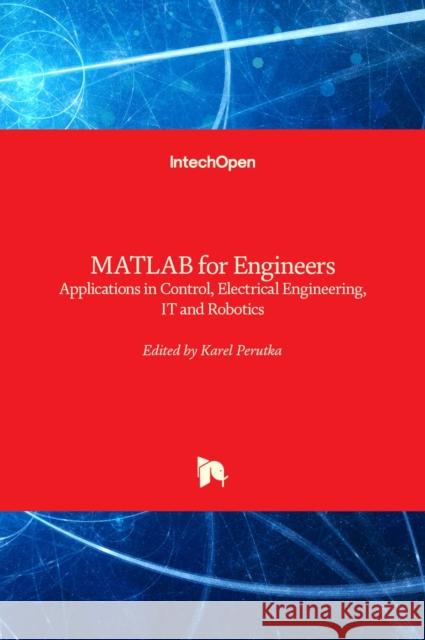 MATLAB for Engineers: Applications in Control, Electrical Engineering, IT and Robotics Karel Perutka 9789533079141 Intechopen - książka