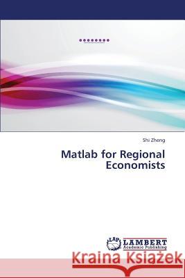 MATLAB for Regional Economists Zheng Shi 9783659366703 LAP Lambert Academic Publishing - książka