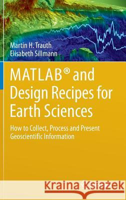 Matlab(r) and Design Recipes for Earth Sciences: How to Collect, Process and Present Geoscientific Information Trauth, Martin 9783642325434 Springer, Berlin - książka