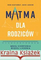 Matma dla rodziców. Mniej cierpienia, więcej liczenia EASTAWAY ROB, ASKEW MIKE 9788367817738 MAMANIA - książka