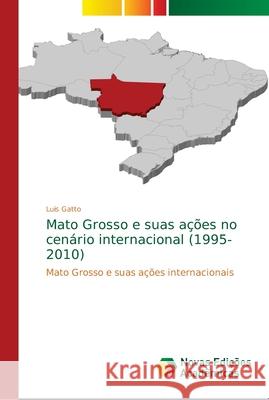 Mato Grosso e suas ações no cenário internacional (1995-2010) Gatto, Luis 9783639617641 Novas Edicioes Academicas - książka