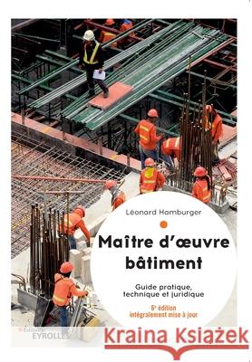 Maître d'oeuvre bâtiment: Guide pratique, technique et juridique Léonard Hamburger 9782212678369 Eyrolles Group - książka