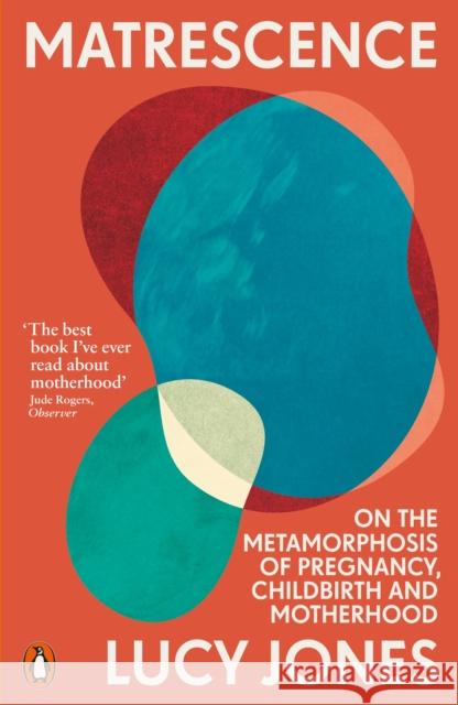 Matrescence: On the Metamorphosis of Pregnancy, Childbirth and Motherhood Lucy Jones 9781802061307 Penguin Books Ltd - książka