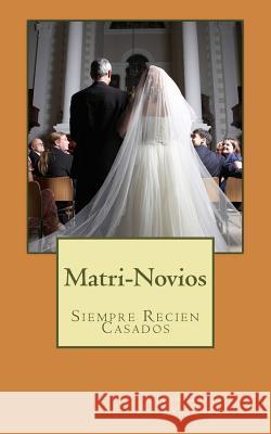 Matri-Novios: Siempre Recien Casados MR Jose Gabriel Vasquez 9781532763458 Createspace Independent Publishing Platform - książka