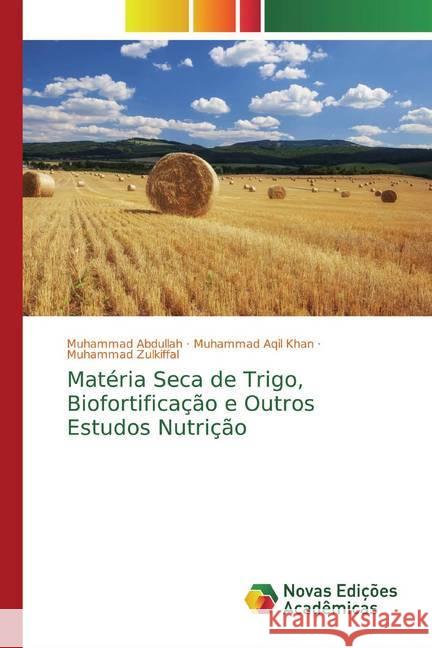 Matéria Seca de Trigo, Biofortificação e Outros Estudos Nutrição Abdullah, Muhammad; Aqil Khan, Muhammad; Zulkiffal, Muhammad 9786200790934 Novas Edicioes Academicas - książka