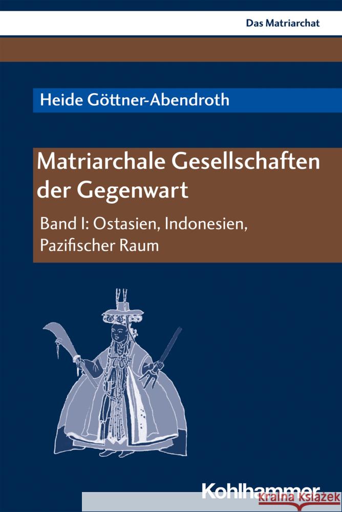 Matriarchale Gesellschaften Der Gegenwart: Band I: Ostasien, Indonesien, Pazifischer Raum Heide Gottner-Abendroth 9783170376991 Kohlhammer - książka