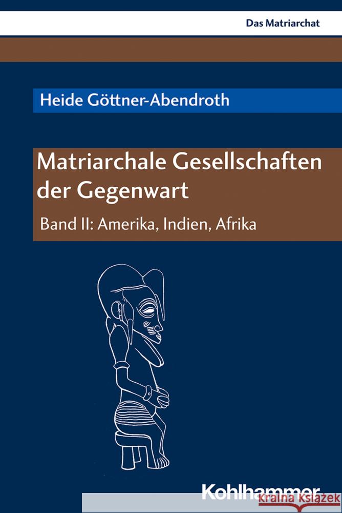 Matriarchale Gesellschaften Der Gegenwart: Band II: Amerika, Indien, Afrika Heide Gottner-Abendroth 9783170393820 Kohlhammer - książka