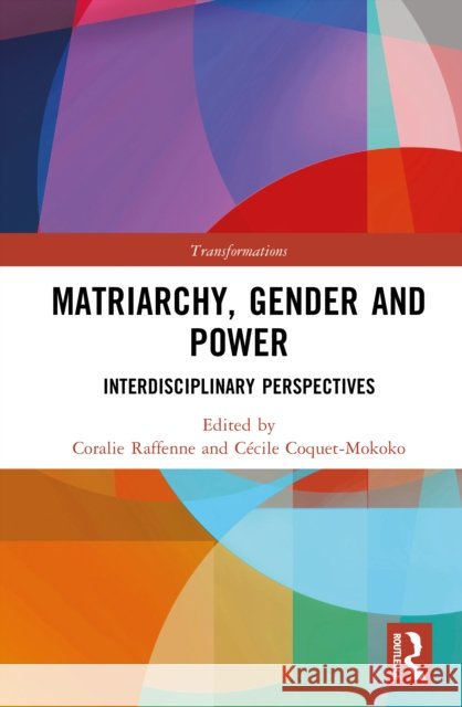 Matriarchy, Gender and Power: Interdisciplinary Perspectives Coralie Raffenne C?cile Coquet-Mokoko 9781041060390 Routledge - książka