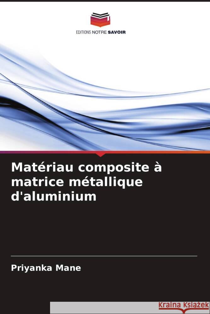 Mat?riau composite ? matrice m?tallique d'aluminium Priyanka Mane 9786207136643 Editions Notre Savoir - książka