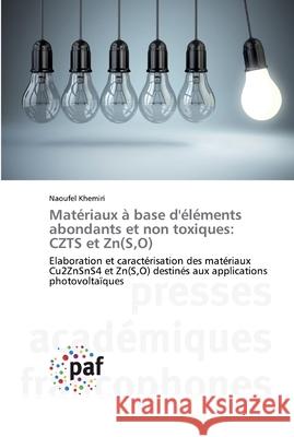 Matériaux à base d'éléments abondants et non toxiques: CZTS et Zn(S, O) Khemiri, Naoufel 9783838141084 Presses Académiques Francophones - książka