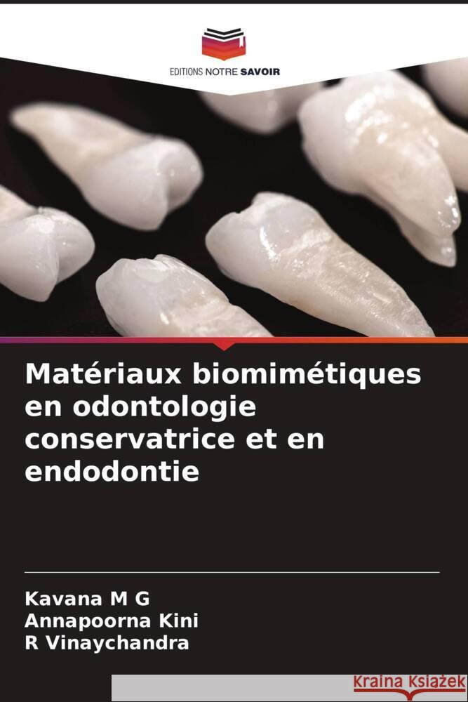 Mat?riaux biomim?tiques en odontologie conservatrice et en endodontie Kavana M Annapoorna Kini R. Vinaychandra 9786206933946 Editions Notre Savoir - książka