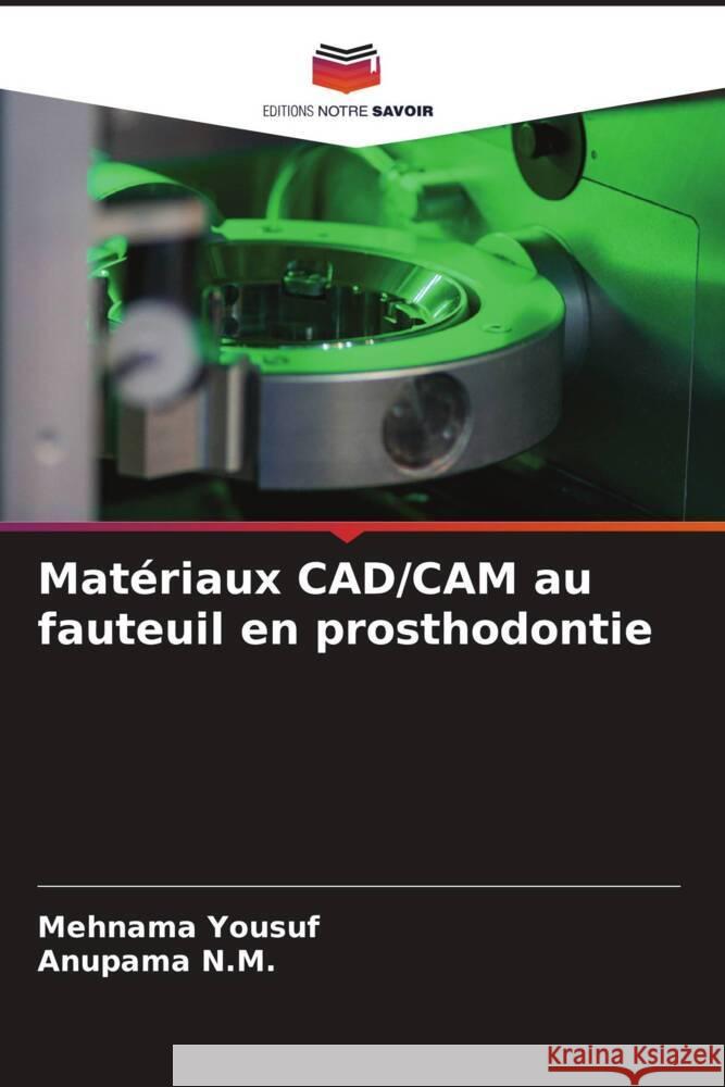 Matériaux CAD/CAM au fauteuil en prosthodontie Yousuf, Mehnama, N.M., Anupama 9786204709109 Editions Notre Savoir - książka