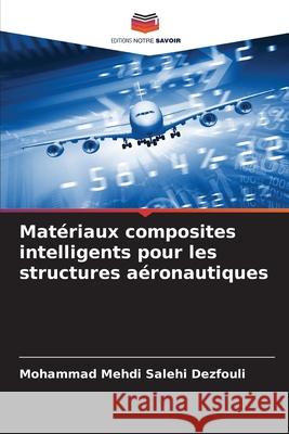Matériaux composites intelligents pour les structures aéronautiques Salehi Dezfouli, Mohammad Mehdi 9786208880477 Editions Notre Savoir - książka