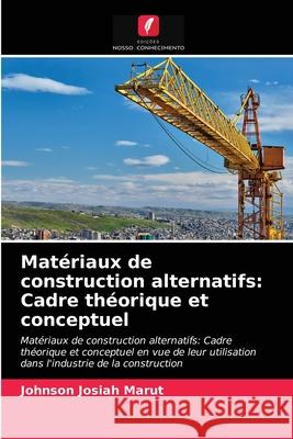 Matériaux de construction alternatifs: Cadre théorique et conceptuel Johnson Josiah Marut 9786203317121 Edicoes Nosso Conhecimento - książka