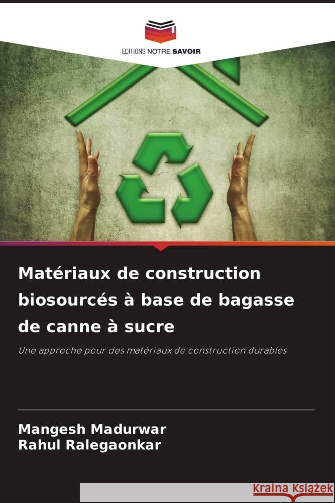 Mat?riaux de construction biosourc?s ? base de bagasse de canne ? sucre Mangesh Madurwar Rahul Ralegaonkar 9786207328307 Editions Notre Savoir - książka