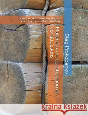 Matériaux de construction et constructions: Science des matériaux dans la construction et l'architecture Prokopenko, Oleg 9781717732217 Independently Published - książka