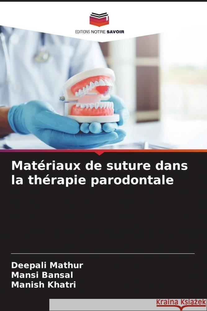 Mat?riaux de suture dans la th?rapie parodontale Deepali Mathur Mansi Bansal Manish Khatri 9786207047819 Editions Notre Savoir - książka