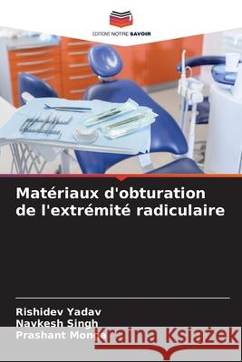 Mat?riaux d'obturation de l'extr?mit? radiculaire Rishidev Yadav Navkesh Singh Prashant Monga 9786203891836 Editions Notre Savoir - książka