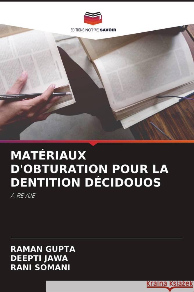 MATÉRIAUX D'OBTURATION POUR LA DENTITION DÉCIDOUOS Gupta, Raman, Jawa, Deepti, Somani, Rani 9786204838212 Editions Notre Savoir - książka