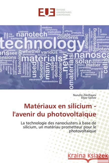 Matériaux en silicium - l'avenir du photovoltaïque : La technologie des nanoclusters à base de silicium, un matériau prometteur pour le photovoltaïque Zikrillayev, Nurullo; Saitov, Elyor 9786139565672 Éditions universitaires européennes - książka