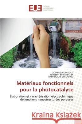 Matériaux fonctionnels pour la photocatalyse LANDOLSI, ZOUBAIDA, Ben ASSAKER, IBTISSEM, CHTOUROU, RADHOUANE 9786202425469 Éditions universitaires européennes - książka