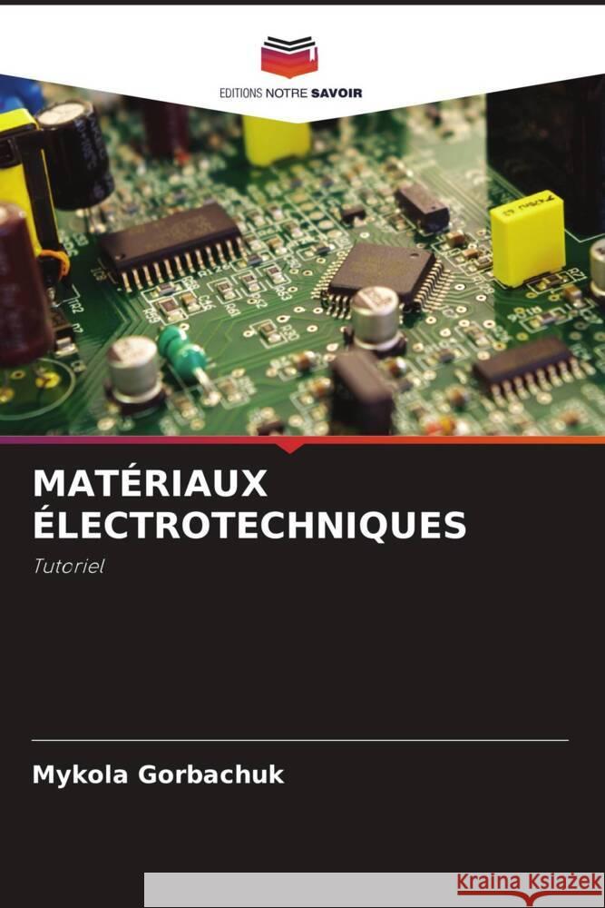 Mat?riaux ?lectrotechniques Mykola Gorbachuk 9786207186150 Editions Notre Savoir - książka