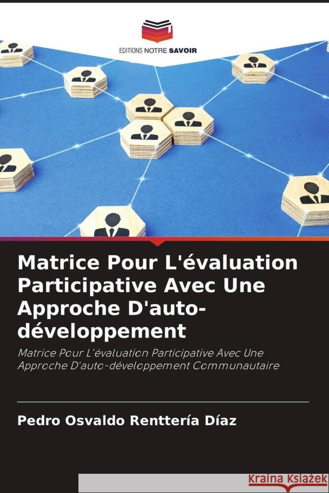 Matrice Pour L'évaluation Participative Avec Une Approche D'auto-développement Renttería Díaz, Pedro Osvaldo 9786204592329 Editions Notre Savoir - książka