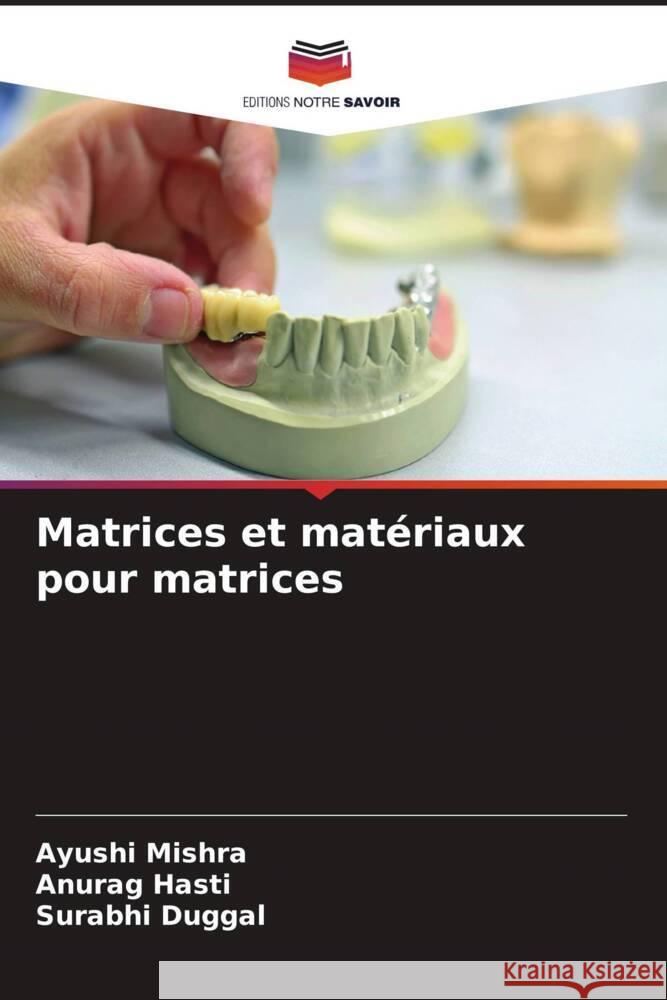 Matrices et matériaux pour matrices Mishra, Ayushi, Hasti, Anurag, Duggal, Surabhi 9786208087869 Editions Notre Savoir - książka