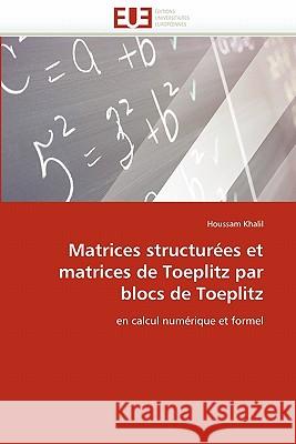 Matrices Structurées Et Matrices de Toeplitz Par Blocs de Toeplitz Khalil-H 9786131530937 Editions Universitaires Europeennes - książka