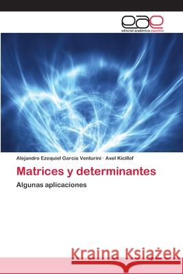 Matrices y determinantes García Venturini, Alejandro Ezequiel 9783659012228 Editorial Acad Mica Espa Ola - książka