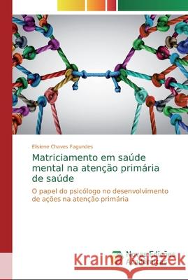 Matriciamento em saúde mental na atenção primária de saúde Chaves Fagundes, Elisiene 9786139721771 Novas Edicioes Academicas - książka