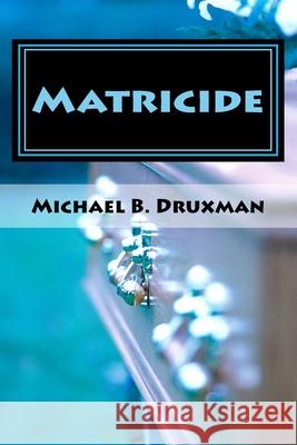 Matricide: An Original Screenplay Michael B. Druxman 9781468034905 Createspace - książka