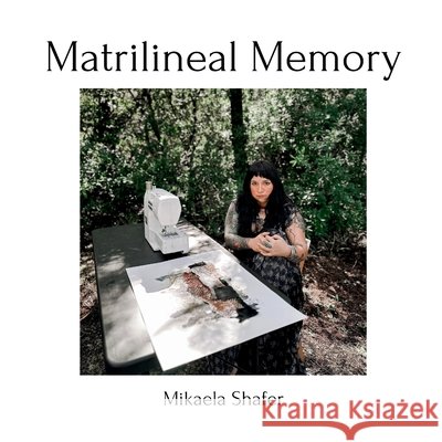 Matrilineal Memory Mikaela A Shafer 9798329447590 Independently Published - książka
