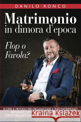 Matrimonio in Dimora d'Epoca: Flop O Favola Danilo Ronco 9781982017866 Createspace Independent Publishing Platform - książka