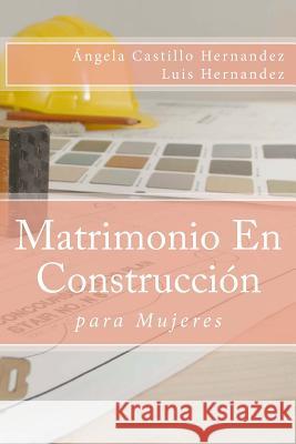 Matrimonio (para Mujeres): En Construcción Hernandez, Luis 9781723143441 Createspace Independent Publishing Platform - książka