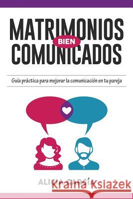 Matrimonios Bien Comunicados: Guía práctica para mejorar la comunicación en tu pareja Imagen, Editorial 9781530574360 Createspace Independent Publishing Platform - książka