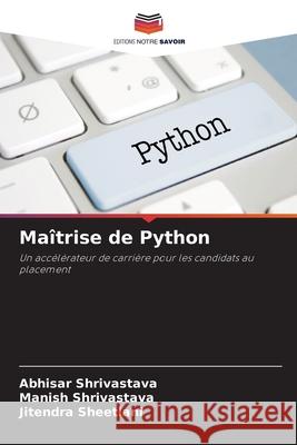 Maîtrise de Python Shrivastava, Abhisar, Shrivastava, Manish, Sheetlani, Jitendra 9786207642274 Editions Notre Savoir - książka