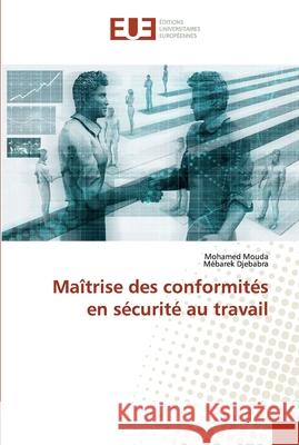 Maîtrise des conformités en sécurité au travail Mouda, Mohamed; Djebabra, Mebarek 9786138464778 Éditions universitaires européennes - książka