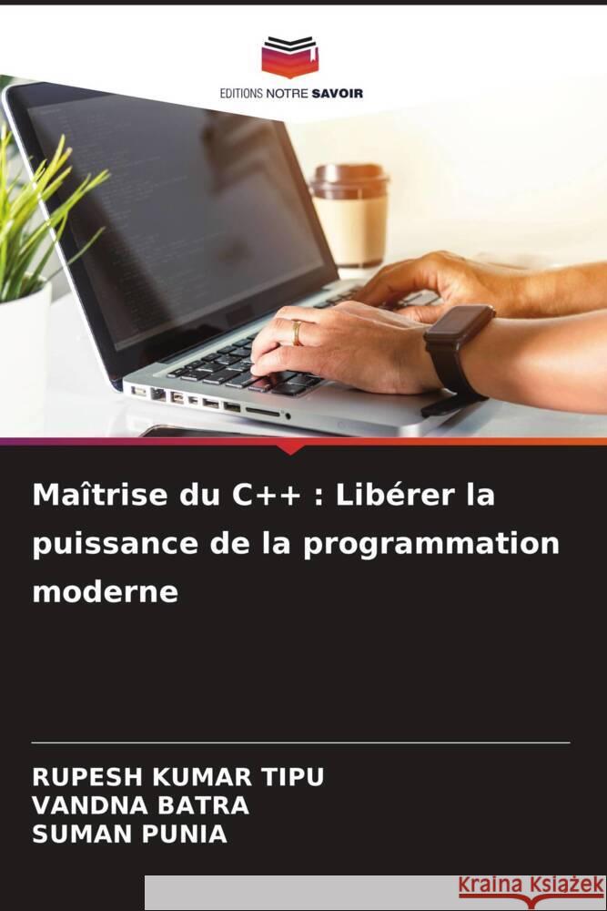 Ma?trise du C++: Lib?rer la puissance de la programmation moderne Rupesh Kuma Vandna Batra Suman Punia 9786207429448 Editions Notre Savoir - książka