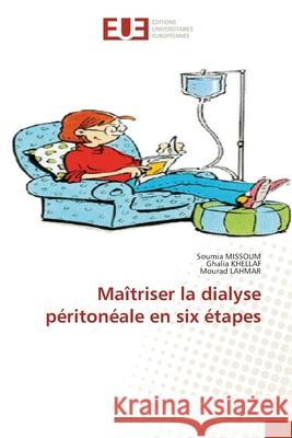 Maîtriser la dialyse péritonéale en six étapes Soumia Missoum, Ghalia Khellaf, Mourad Lahmar 9786138425724 Editions Universitaires Europeennes - książka