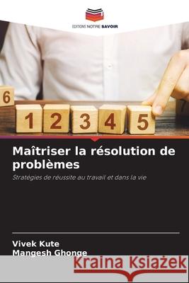 Maîtriser la résolution de problèmes Kute, Vivek, Ghonge, Mangesh 9786208458669 Editions Notre Savoir - książka