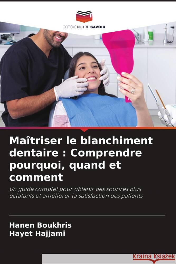 Ma?triser le blanchiment dentaire: Comprendre pourquoi, quand et comment Hanen Boukhris Hayet Hajjami 9786207368259 Editions Notre Savoir - książka