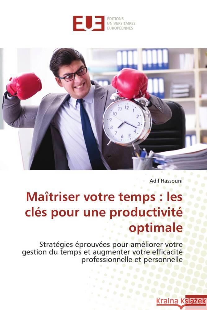 Maîtriser votre temps : les clés pour une productivité optimale Hassouni, Adil 9786206687733 Éditions universitaires européennes - książka
