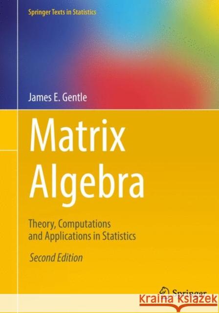 Matrix Algebra: Theory, Computations and Applications in Statistics Gentle, James E. 9783319648668 Springer - książka