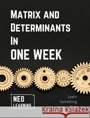 Matrix And Determinants In One Week: With an introduction to Brain Based Learning (BBL) Vineeth Remanan 9789355266101 Vineeth Remanan - książka