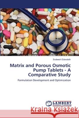 Matrix and Porous Osmotic Pump Tablets - A Comparative Study Sudeesh Edavalath 9783659142772 LAP Lambert Academic Publishing - książka