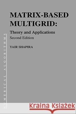 Matrix-Based Multigrid: Theory and Applications Shapira, Yair 9780387497648 Springer - książka