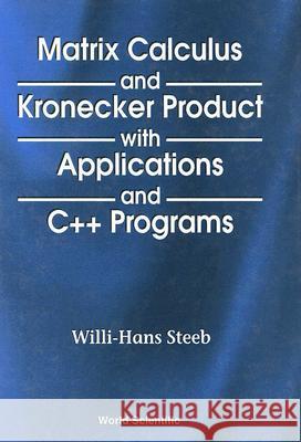 Matrix Calculus and the Kronecker Product with Applications and C++ Programs Willi-Hans Steeb Tan Kiat Shi 9789810232412 World Scientific Publishing Company - książka